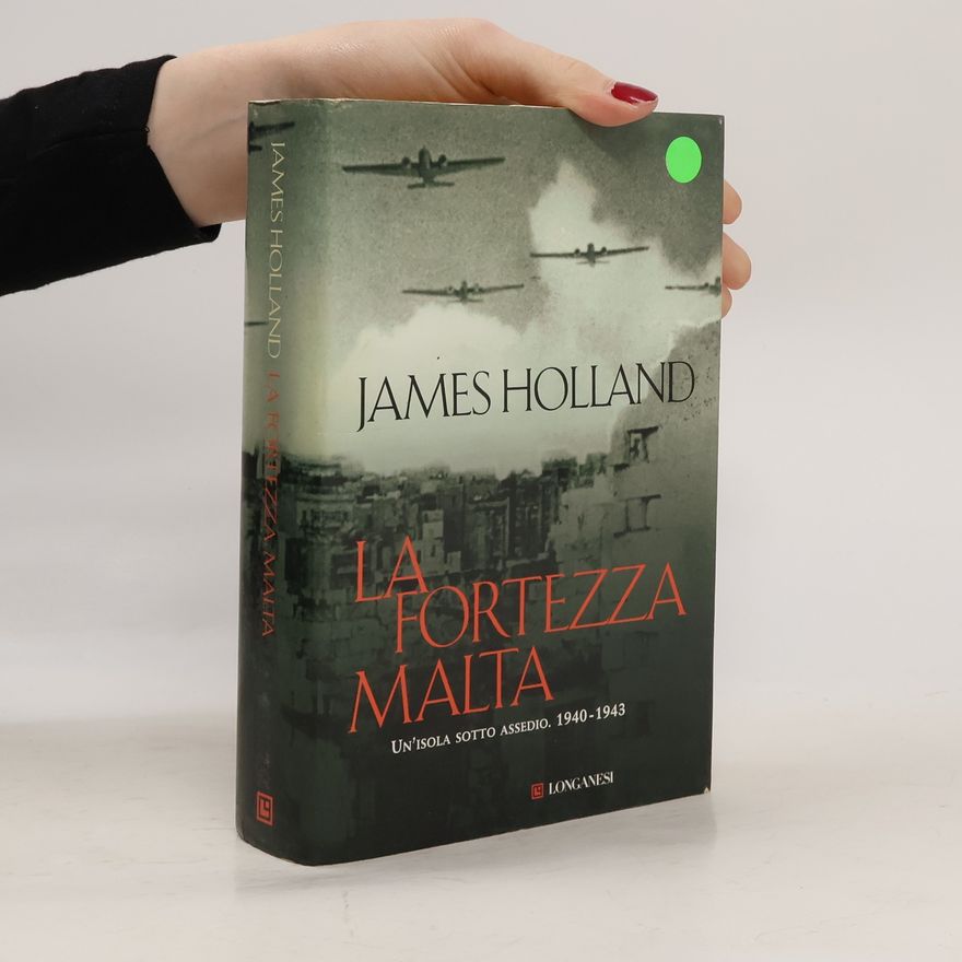 James Holland La fortezza Malta. Un'isola sotto assedio. 1940-1943