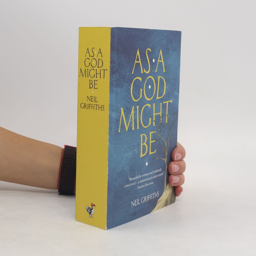 Neil Griffiths As A God Might Be