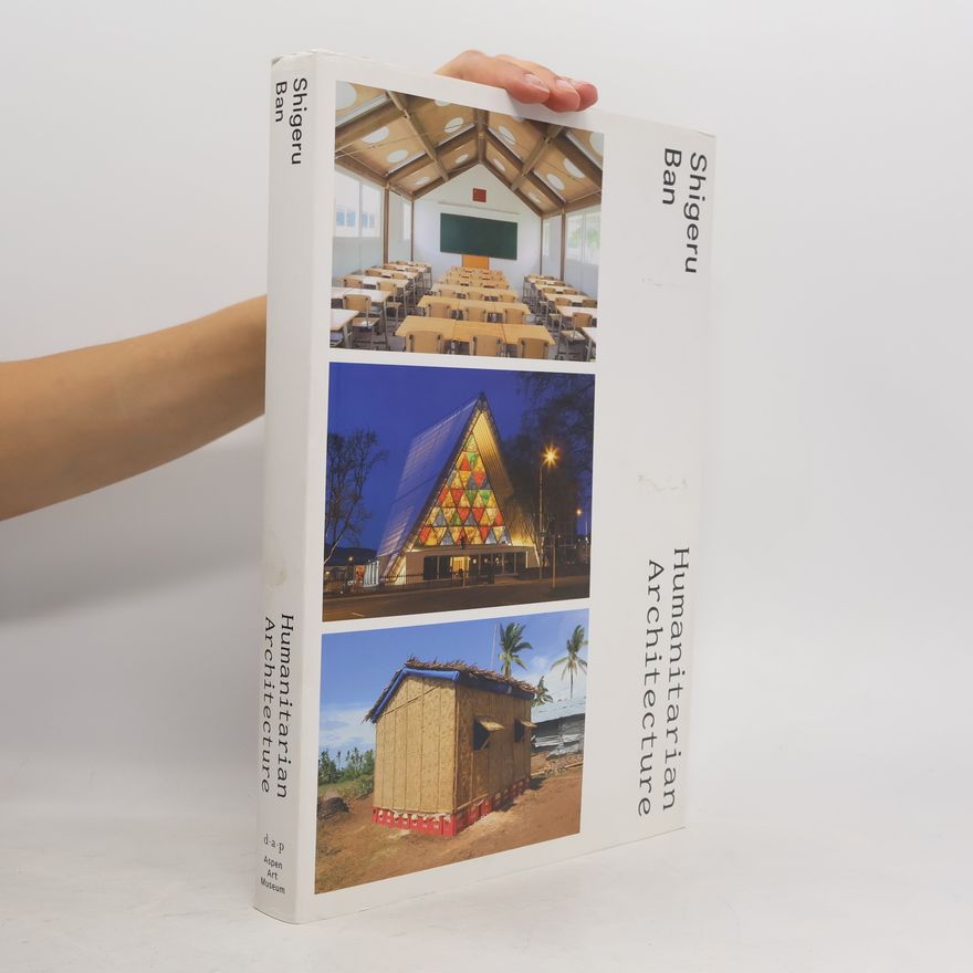Claude Bruderlein Shigeru Ban: Humanitarian Architecture