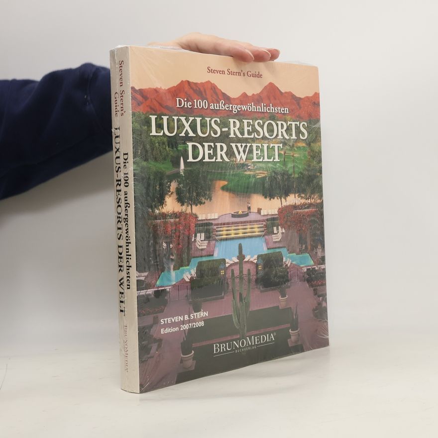 Steven B. Stern Die 100 aussergewöhnlichsten Luxus-Resorts der Welt