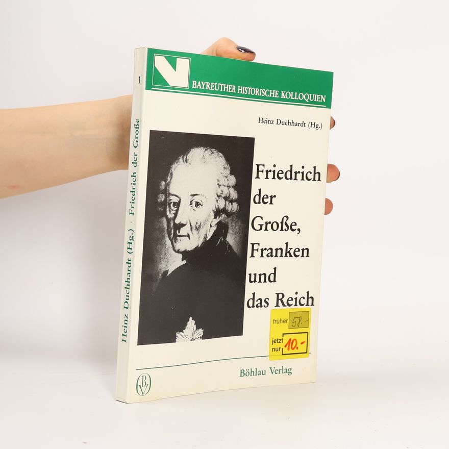 Heinz Duchhardt Friedrich der Grosse, Franken und das Reich