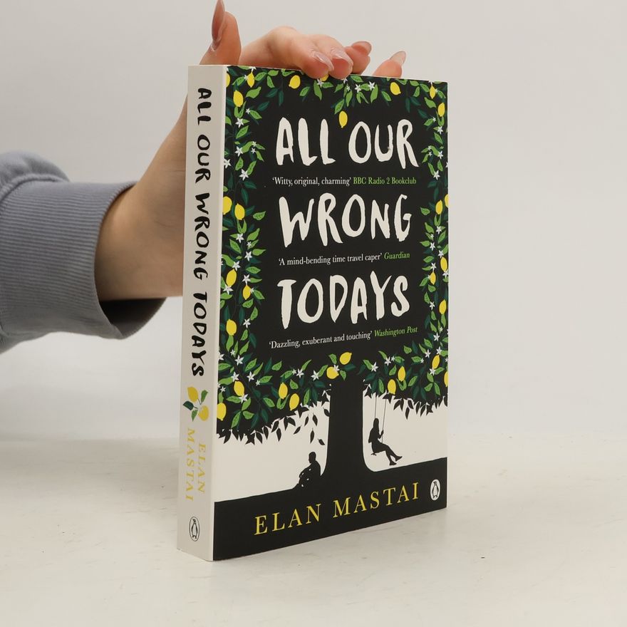 Elan Mastai All Our Wrong Todays