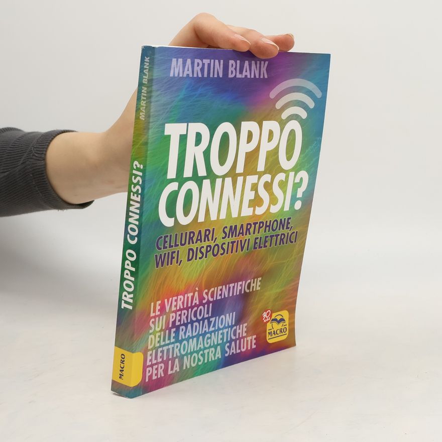 Martin Blank Troppo connessi? Cellulari, smartphone, wifi, dispositivi elettrici