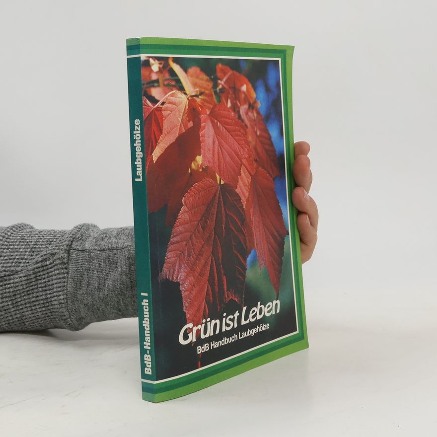 Autorenkollektiv Grün ist Leben I. Laubgehölze