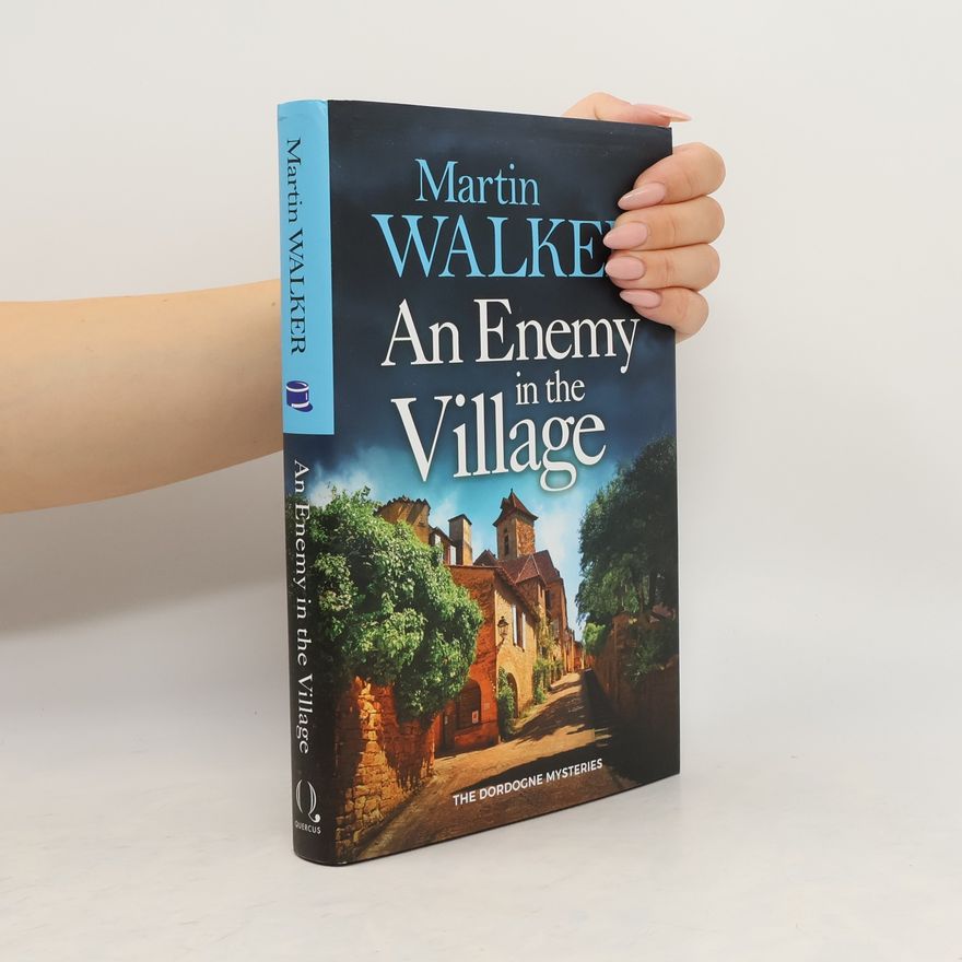 Martin Walker The Dordogne Mysteries: An Enemy in the Village