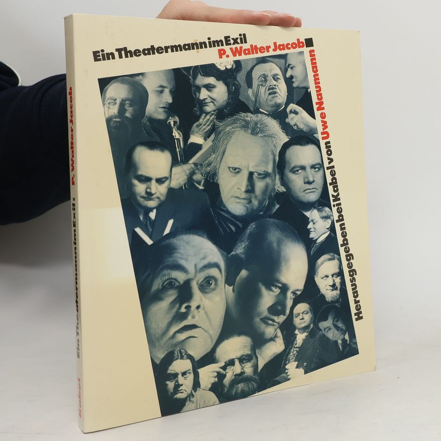 Uwe Naumann Ein Theatermann im Exil: P. Walter Jacob
