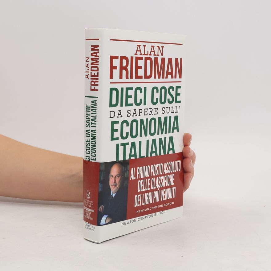 Alan Friedman Dieci cose da sapere sull'economia italiana prima che sia troppo tardi