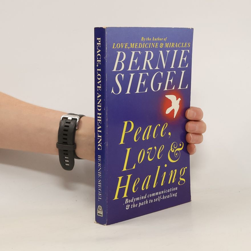 Bernie S. Siegel Peace, Love and Healing