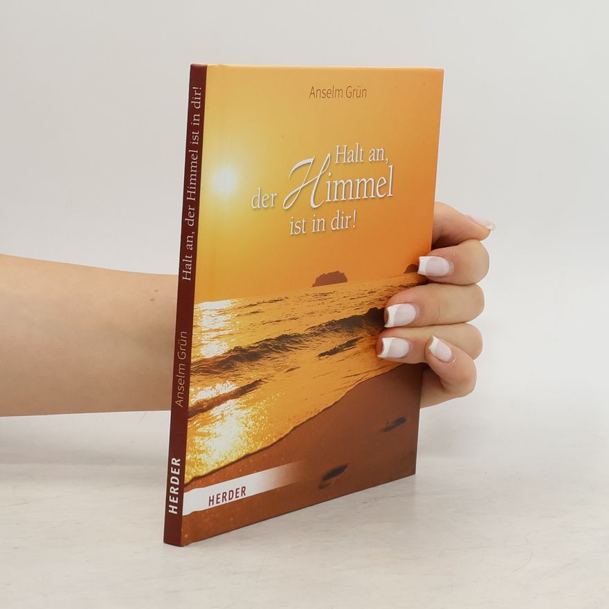 Anselm Grün Halt an, der Himmel ist in dir!