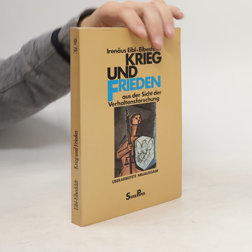 Irenäus Eibl-Eibesfeldt Krieg und Frieden aus der Sicht der Verhaltensforschung