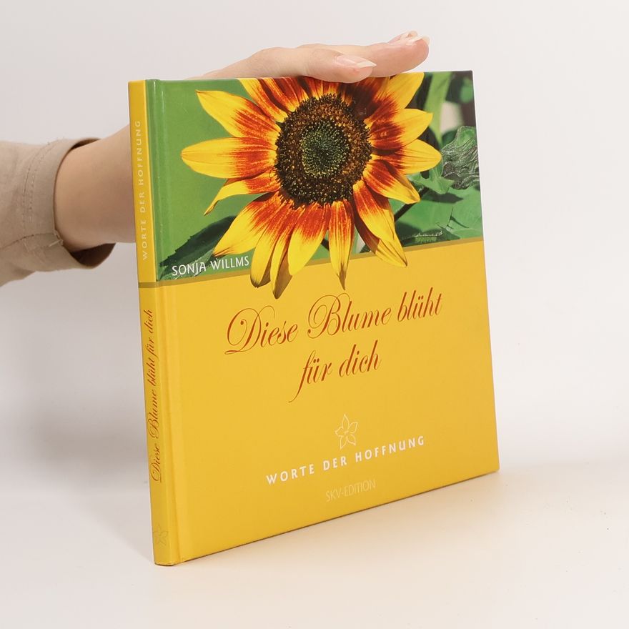 Sonja Willms Diese Blume blüht für dich. Worte der Hoffnung
