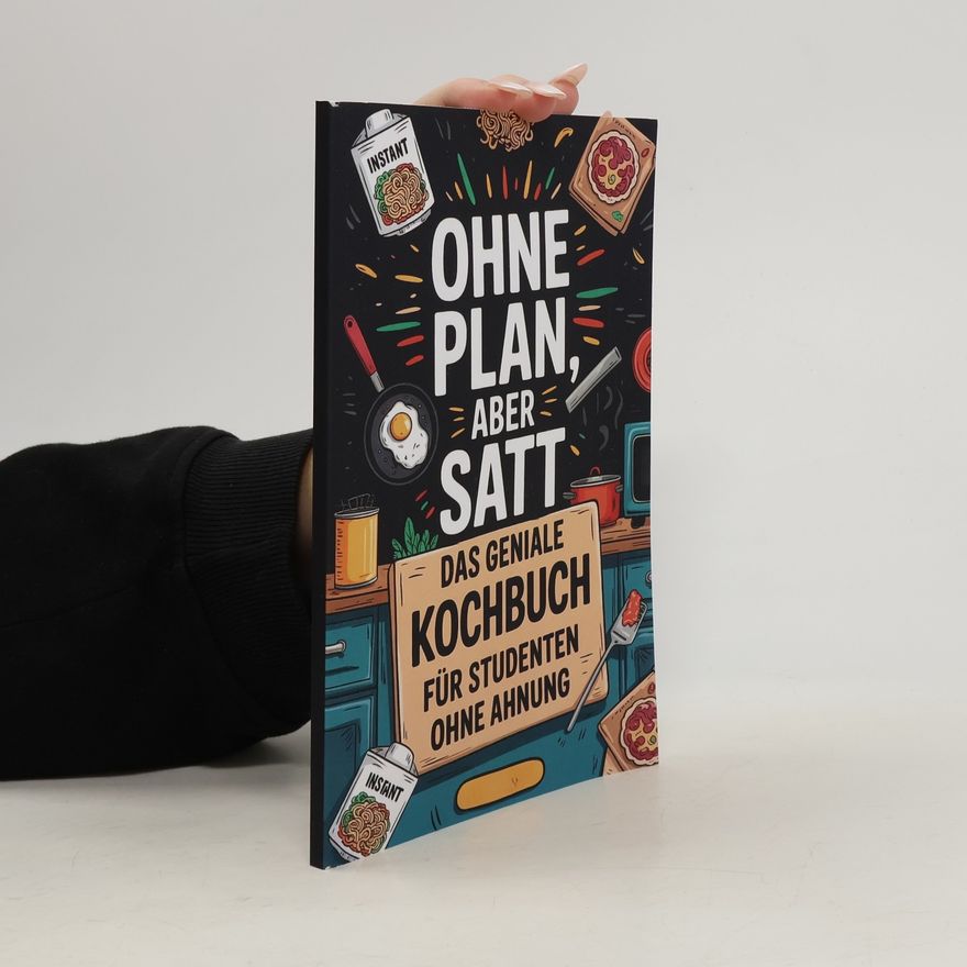 Autorenkollektiv Ohne plan, aber Satt: Das Geniale Kochbuch für Studenten ohne Ahnung