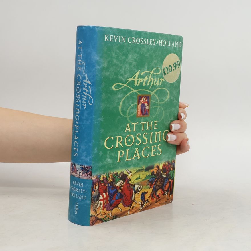 Kevin Crossley-Holland Arthur: At the Crossing Places