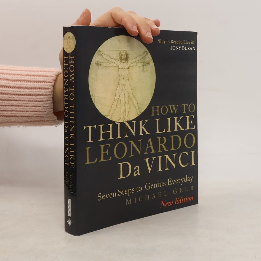 Michael J. Gelb How to think like Leonardo da Vinci : seven steps to every day genius