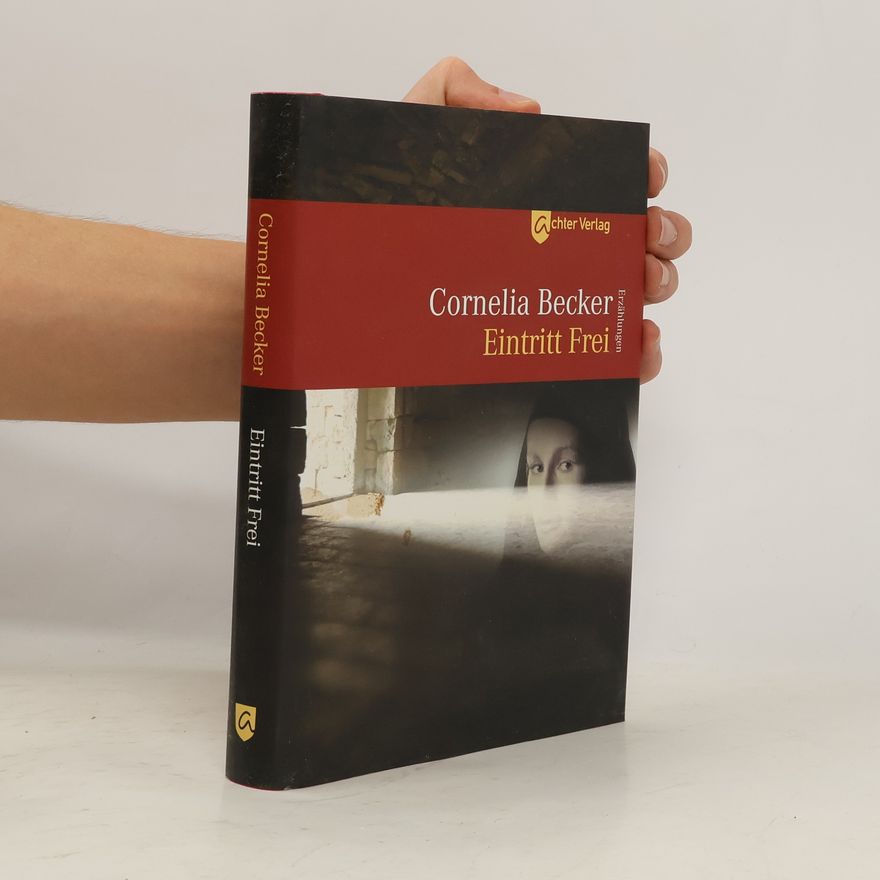 Cornelia Becker Eintritt Frei. Erzählungen