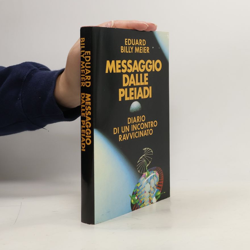 Billy Eduard Albert Meier Messaggio dalle Pleiadi. Diario di un incontro ravvicinato