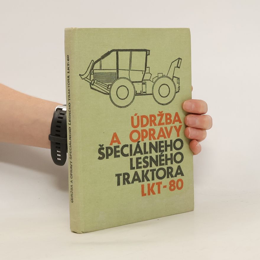 Peter M. Müller Údržba a opravy špeciálneho lesného traktora LKT-80