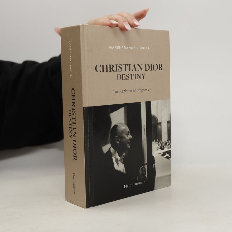 Marie-France Pochna Christian Dior. Destiny