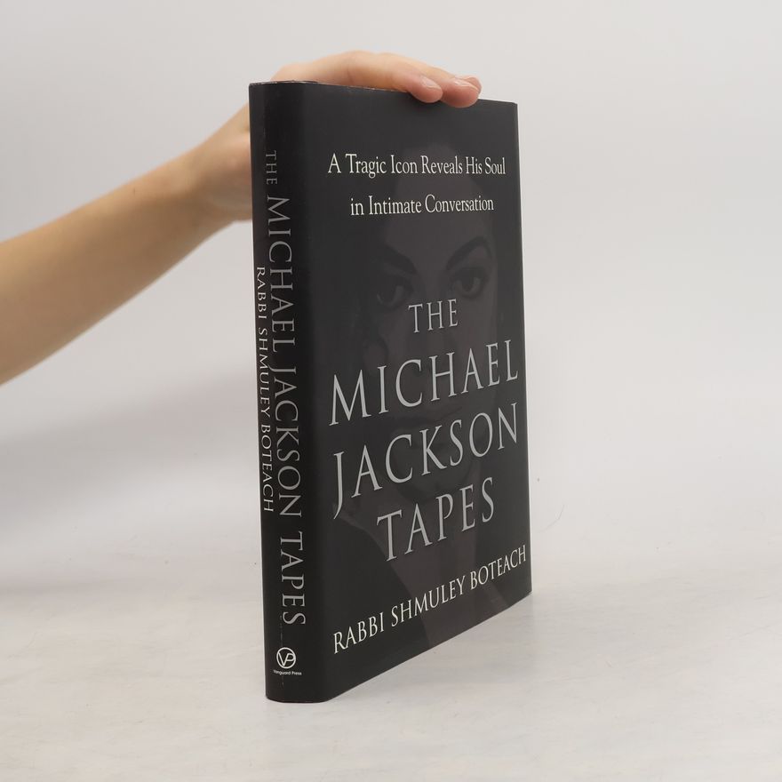 Shmuley Boteach The Michael Jackson Tapes. A Tragic Icon Reveals His Soul in Intimate Conversation