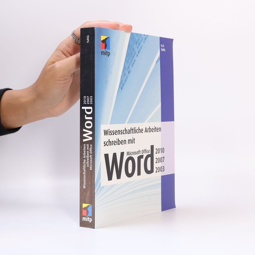 G. O. Tuhls Wissenschaftliche Arbeiten schreiben mit Microsoft Office Word 2010, 2007, 2003