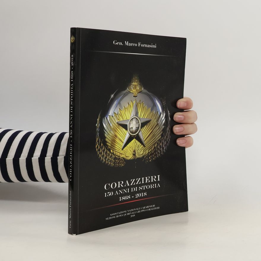 Marco Fornasini Corazzieri 150 anni di Storia 1868-2018