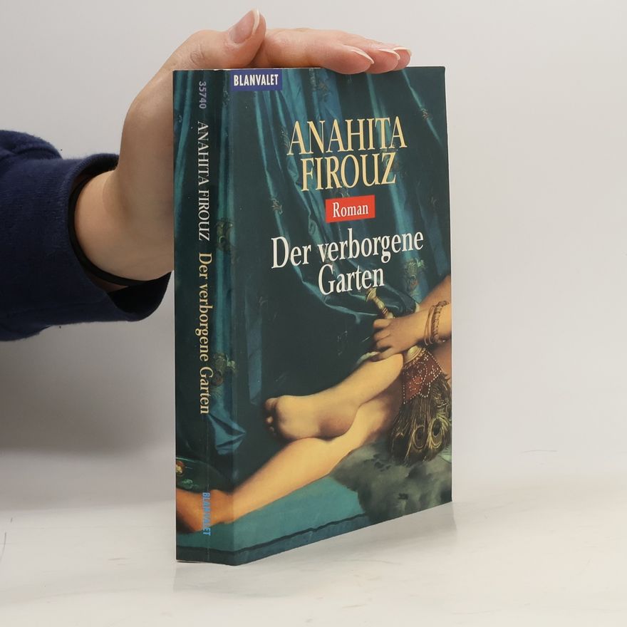 Anahita Firouz Der verborgene Garten