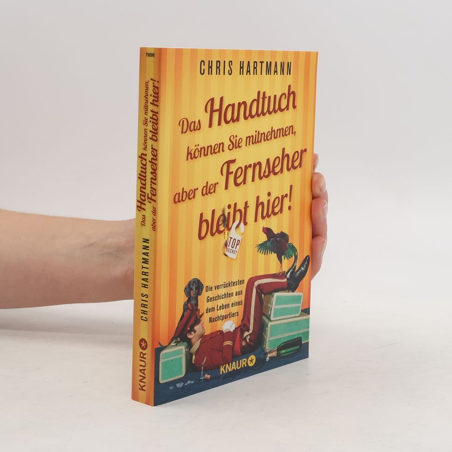 Chris Hartmann Das Handtuch können Sie mitnehmen, aber der Fernseher bleibt hier!