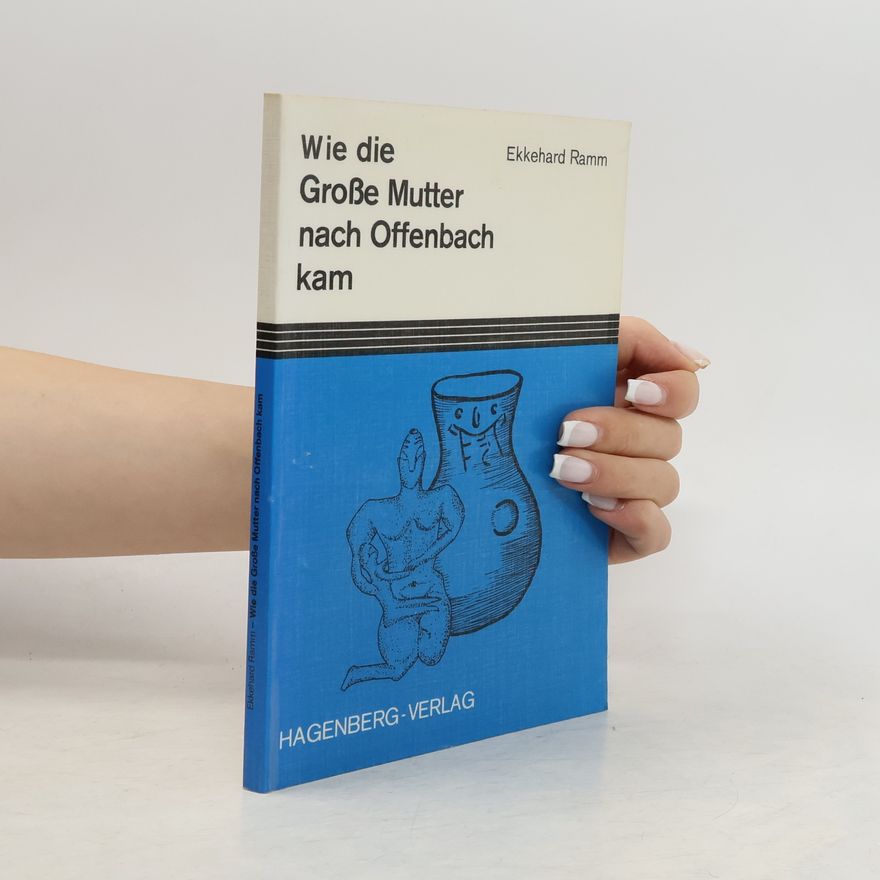 Ekkehard Ramm Wie die grosse Mutter nach Offenbach kam