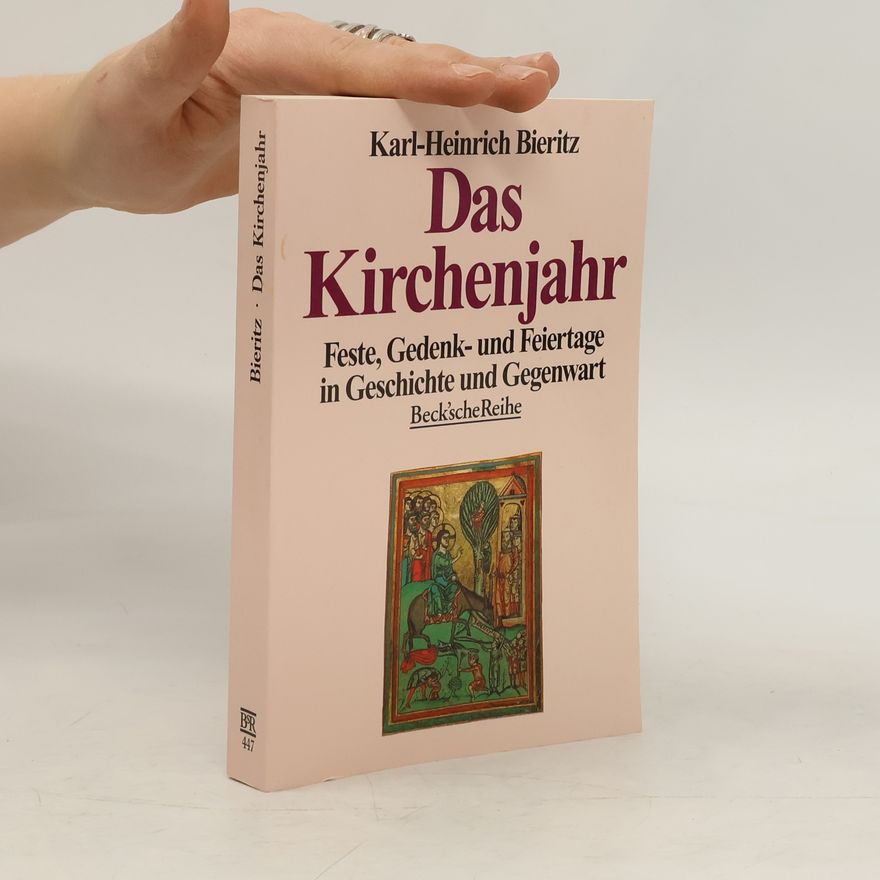 Karl-Heinrich Bieritz Das Kirchenjahr Feste, Gedenk- und Feiertage in Geschichte und Gegenwart. Beck'sche Reihe; 447