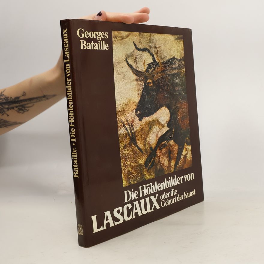 Georges Bataille Die vorgeschichtliche Malerei, Lascaux oder die Geburt der Kunst