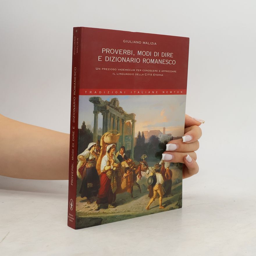 Giuliano Malizia Tradizioni Italiane: Proverbi, modi di dire e dizionario romanesco