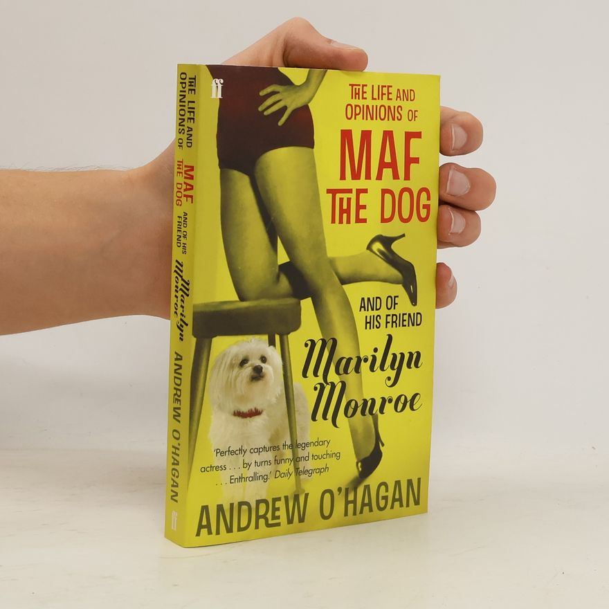 Andrew O'Hagan The Life and Opinions of Maf the Dog, and of His Friend Marilyn Monroe. Leben und Ansichten von Maf dem Hund und seiner Freundin Marilyn Monroe, englische Ausgabe