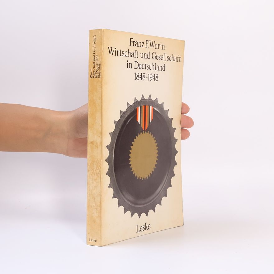Franz F. Wurm Wirtschaft und Gesellschaft in Deutschland 1848-1948