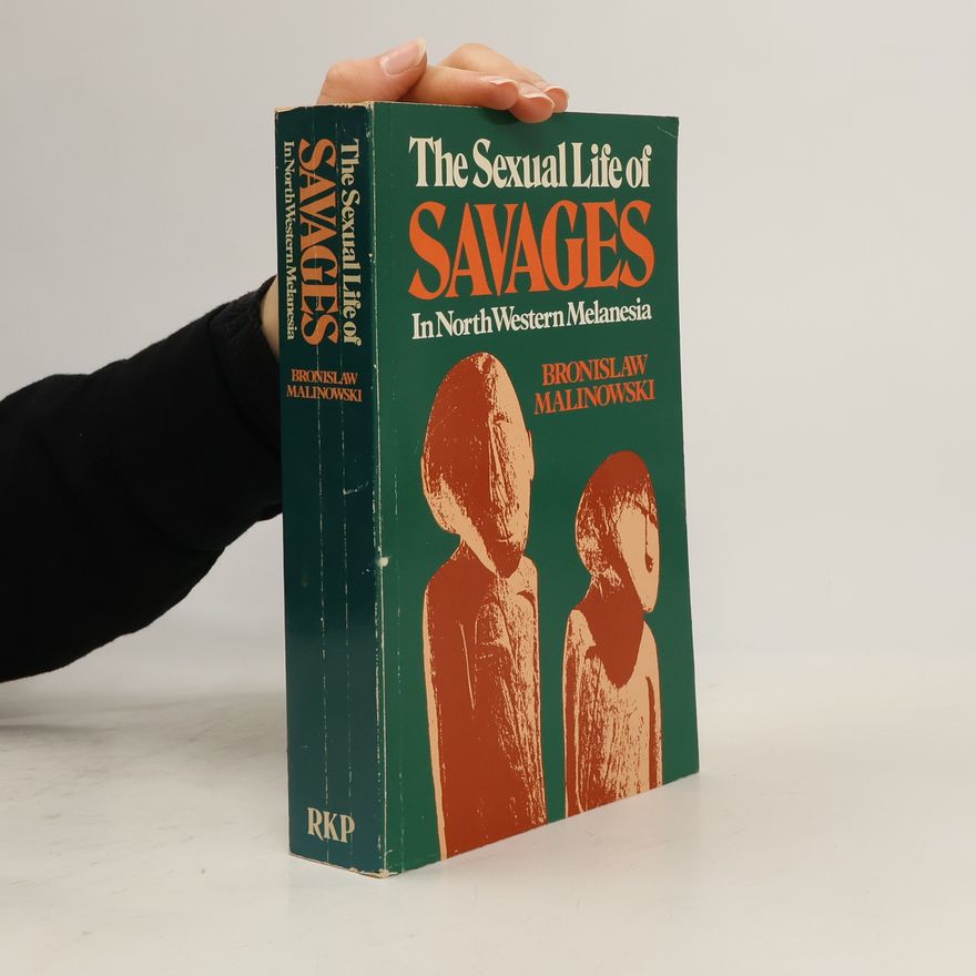 Bronislaw Malinowski The Sexual Life of Savages in North Western Melanesia