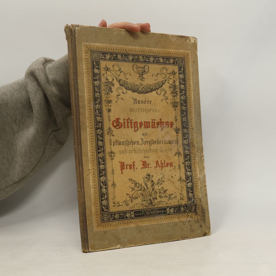 Wilhelm Ahles Unsere wichtigsten Giftgewächse mit ihren pflanzlichen Zergliederungen