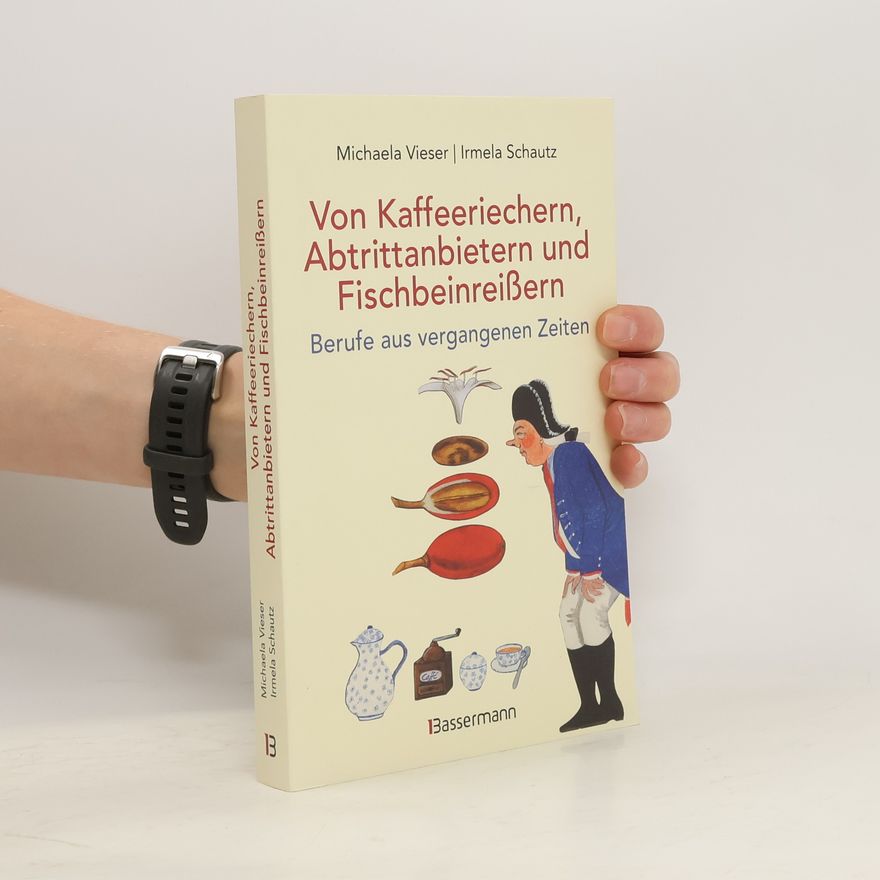 Michaela Vieser Von Kaffeeriechern, Abtrittanbietern und Fischbeinreißern. Berufe aus vergangenen Zeiten