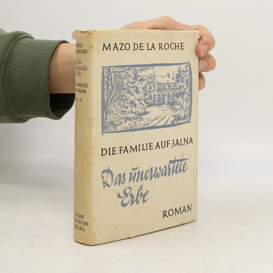 Mazo de la Roche Die Familie auf Jalna. Das unerwartete Erbe