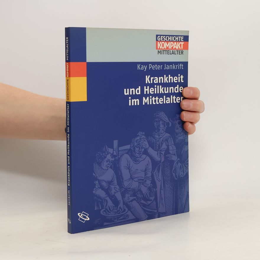 Kay Peter Jankrift Krankheit und Heilkunde im Mittelalter