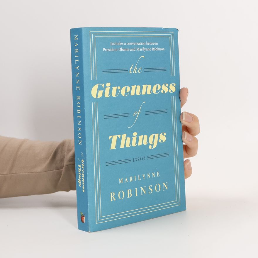 Marilynne Robinson The Givenness of Things