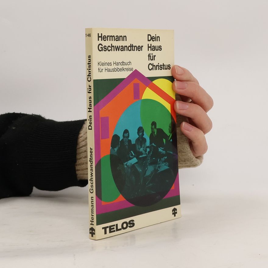 Hermann Gschwandtner Dein Haus für Christus