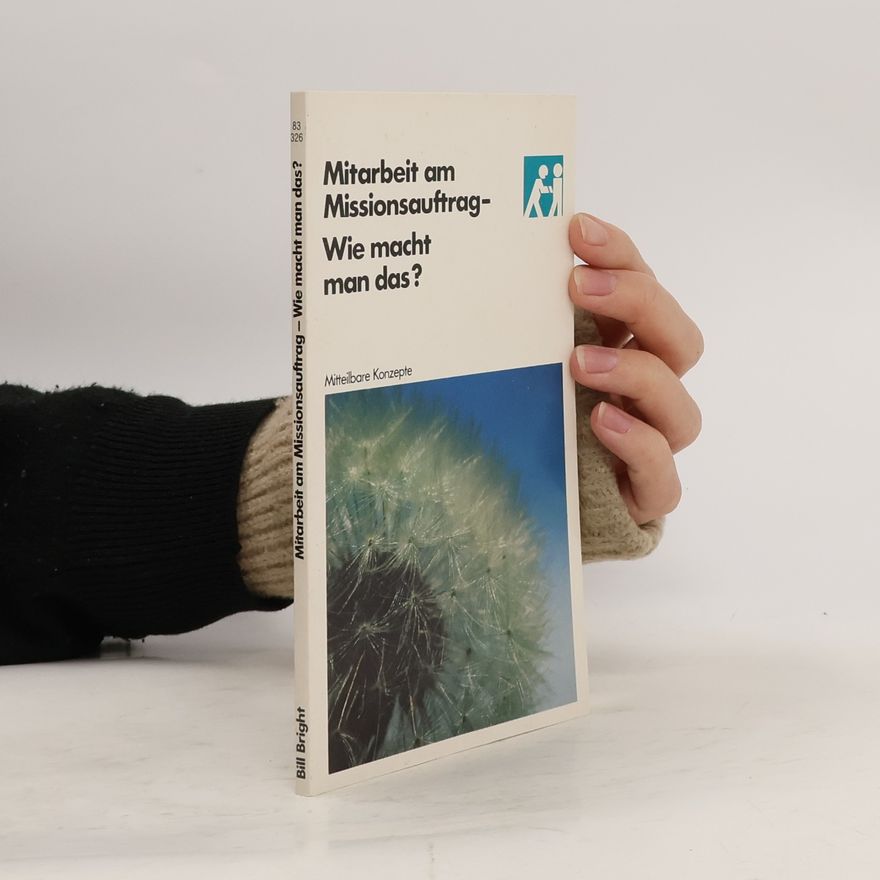 Bill Bright Mitarbeit am Missionsauftrag. Wie macht man das?