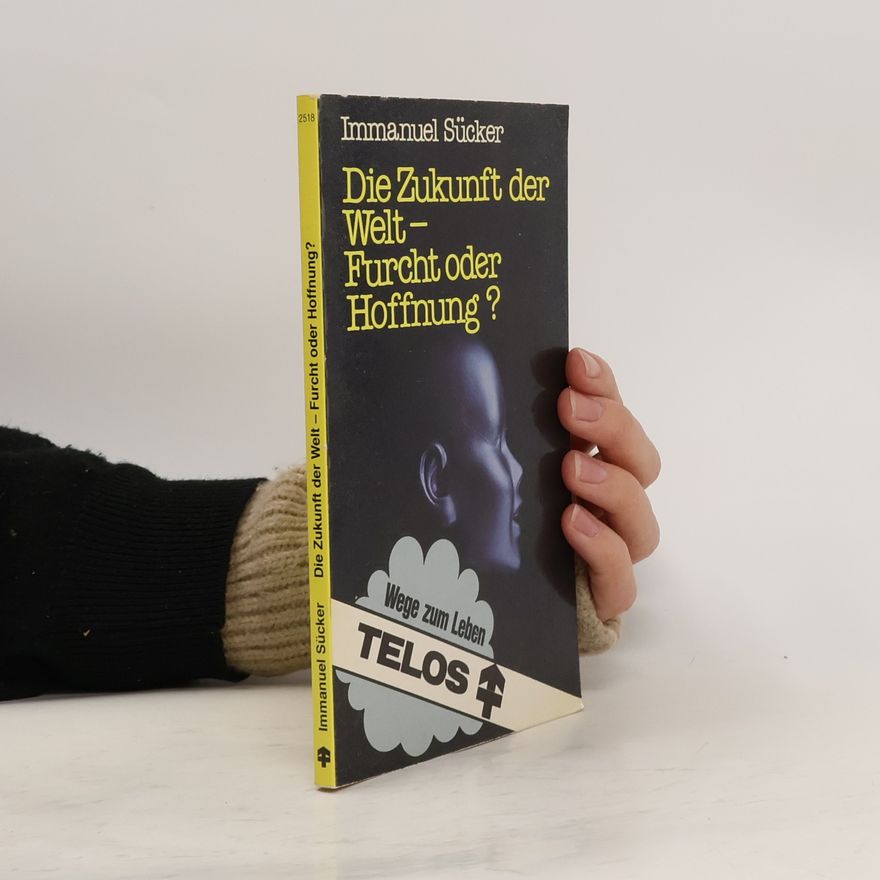 Immanuel Sücker Die Zukunft der Welt, Furcht oder Hoffnung?