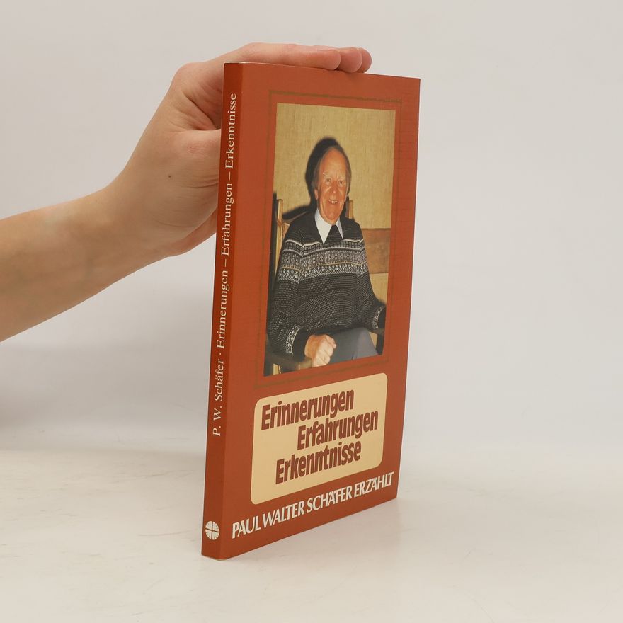 Paul Walter Schäfer Erinnerungen - Erfahrungen - Erkenntnisse