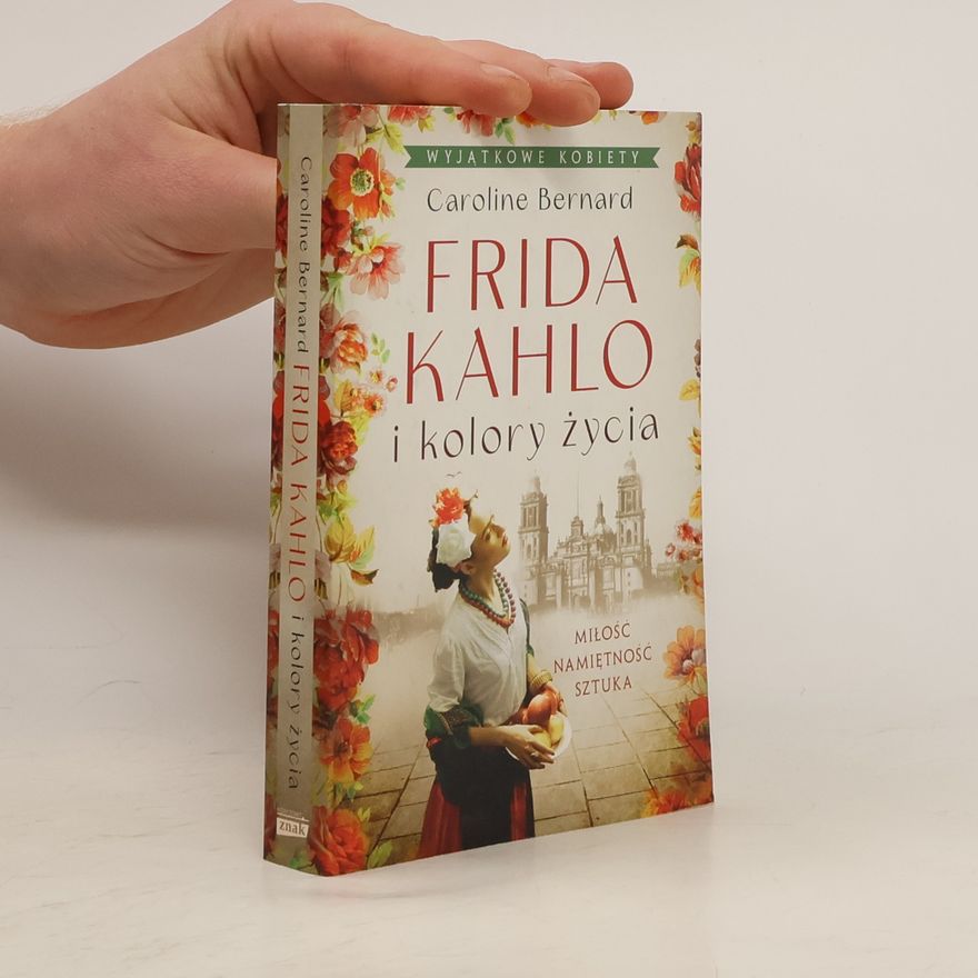 Caroline Bernard Frida Kahlo i kolory życia