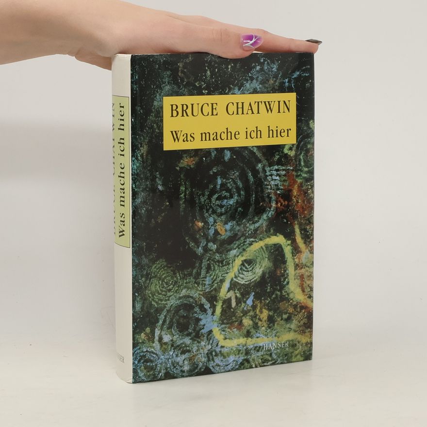 Bruce Chatwin Was mache ich hier