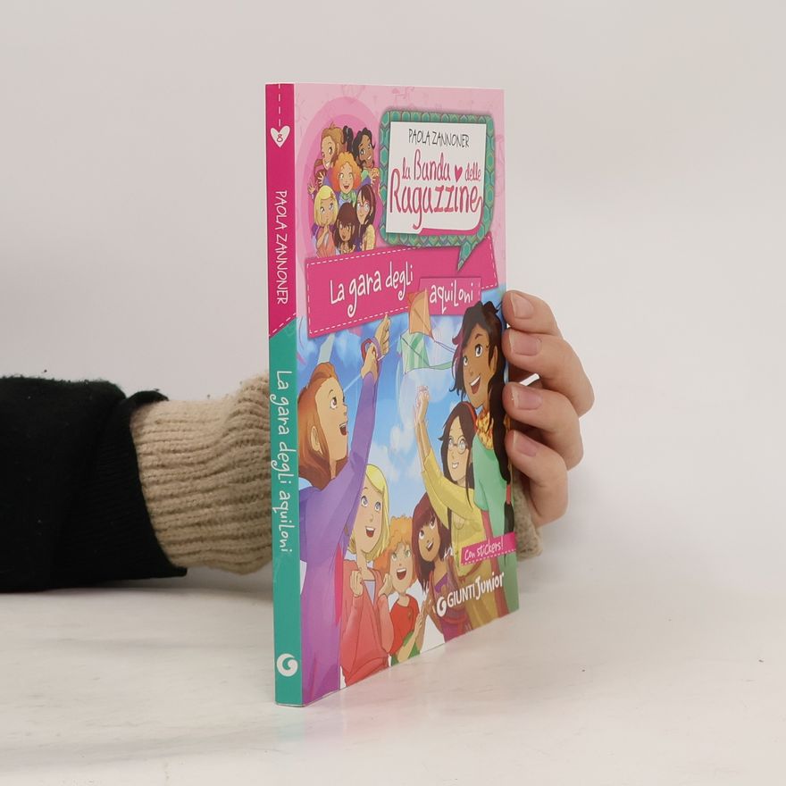 Paola Zannoner La gara degli aquiloni. La banda delle ragazzine. Con adesivi