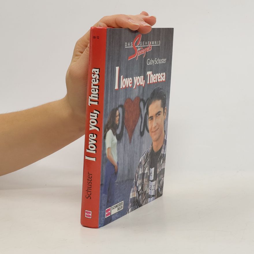Gaby Schuster Das Geheimnis des Spiegels: I love you, Theresa