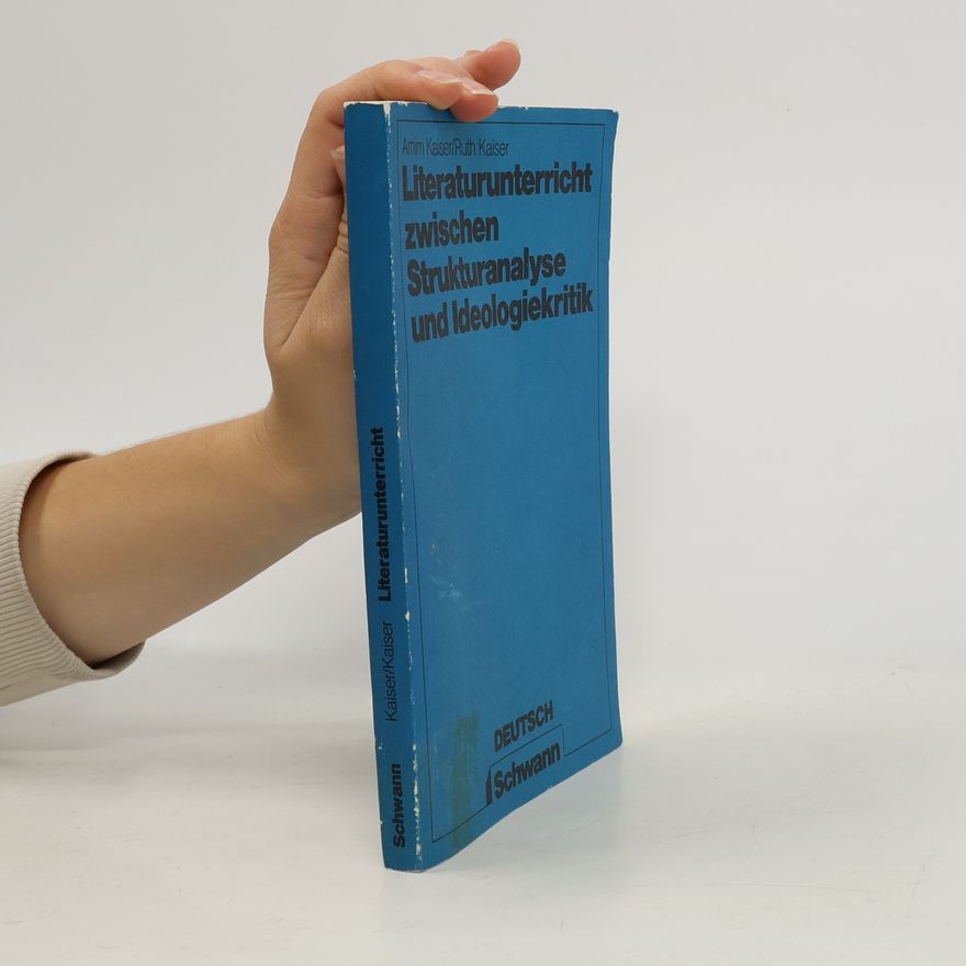 Arnim Kaiser Literaturunterricht zwischen Strukturanalyse und Ideologiekritik