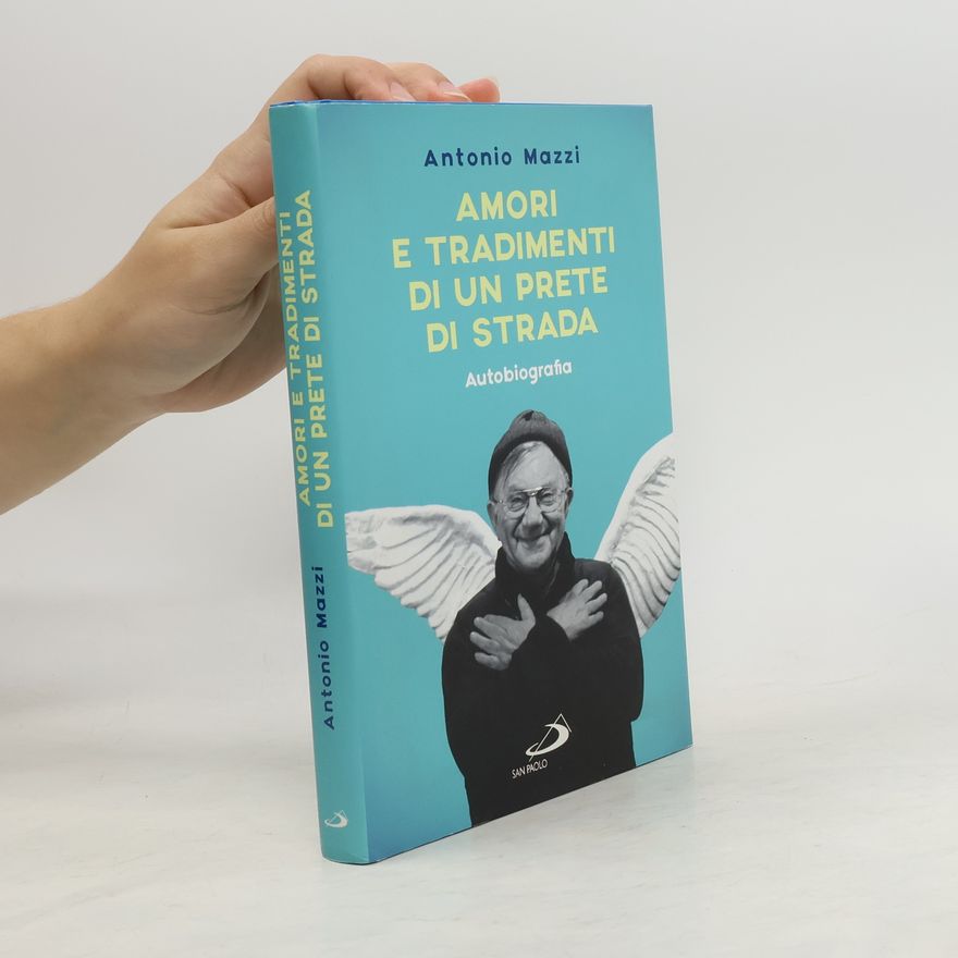 Don Antonio Mazzi Amori e tradimenti di un prete di strada