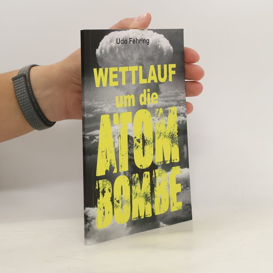 Udo Fehring Wettlauf um die Atombombe